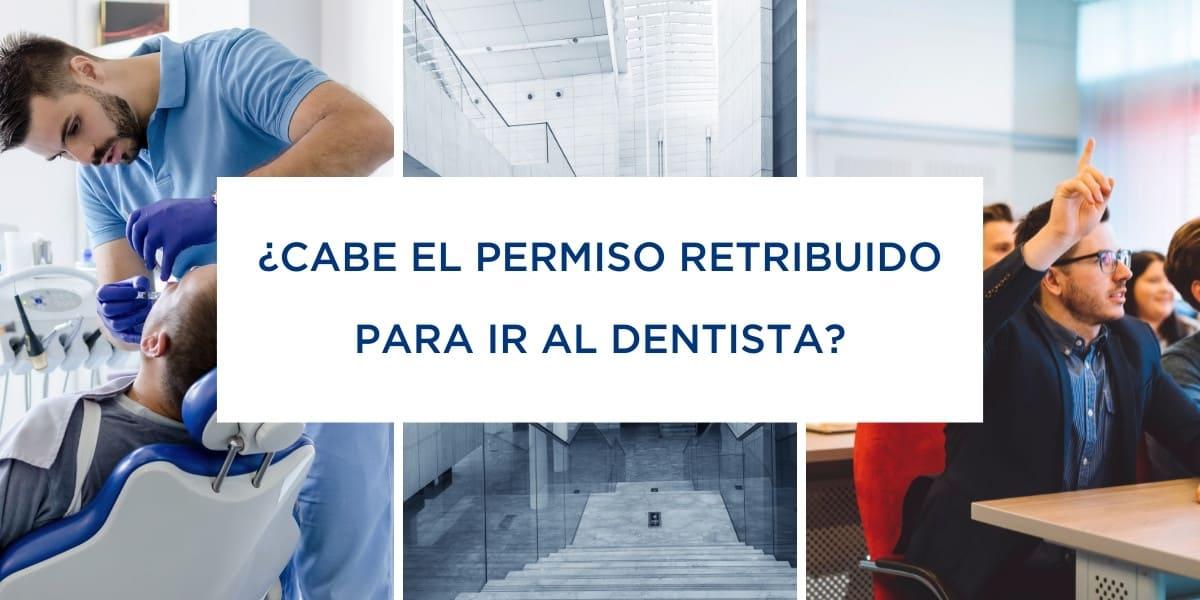 ¿Cabe el permiso retribuido para ir al dentista?